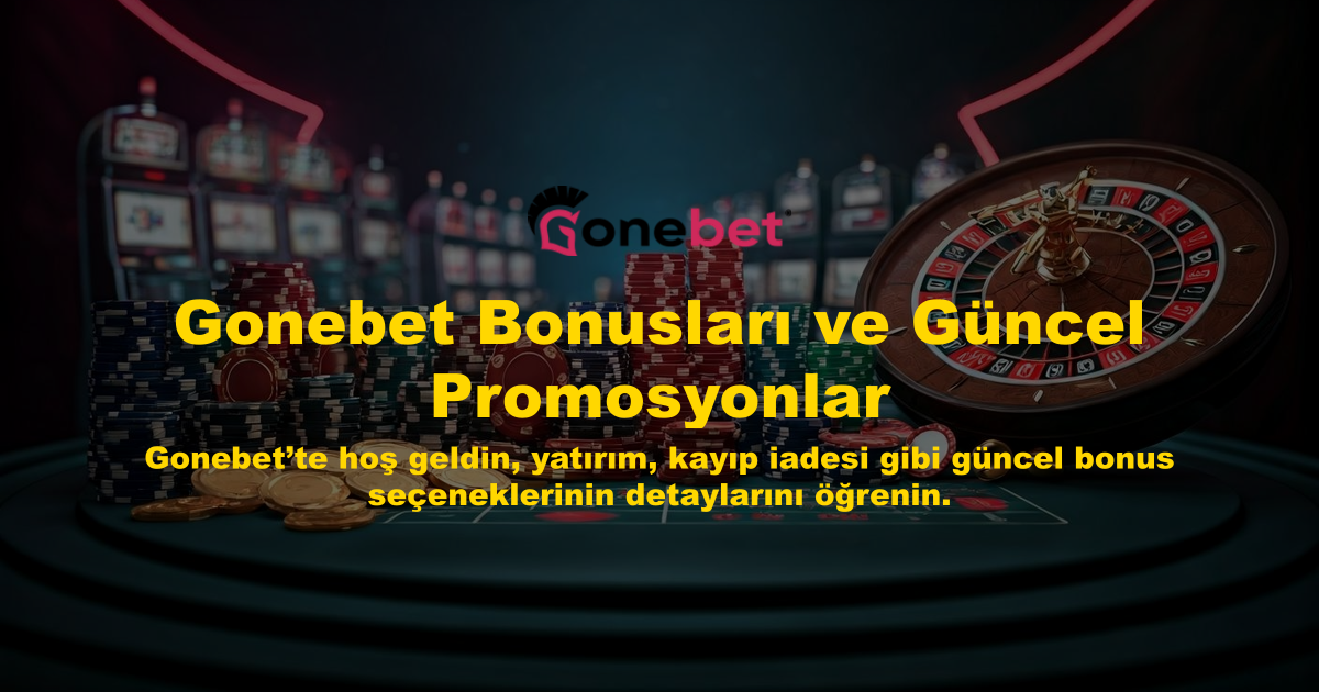 Gonebet Bonusları ve Güncel Promosyonlar