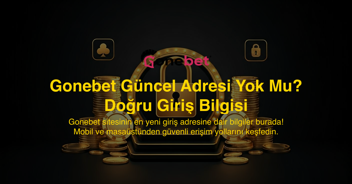 Gonebet Güncel Adresi Yok Mu? Doğru Giriş Bilgisi