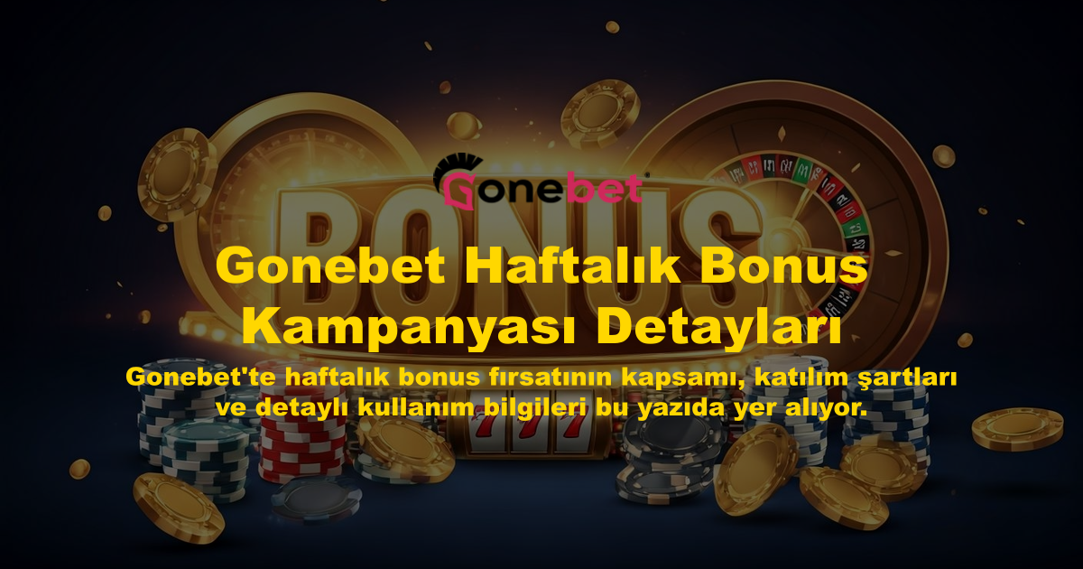 Gonebet Haftalık Bonus Kampanyası Detayları