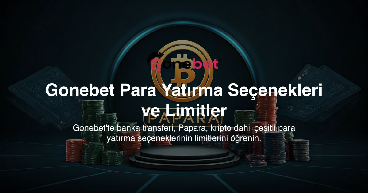 Gonebet Para Yatırma Seçenekleri ve Limitler