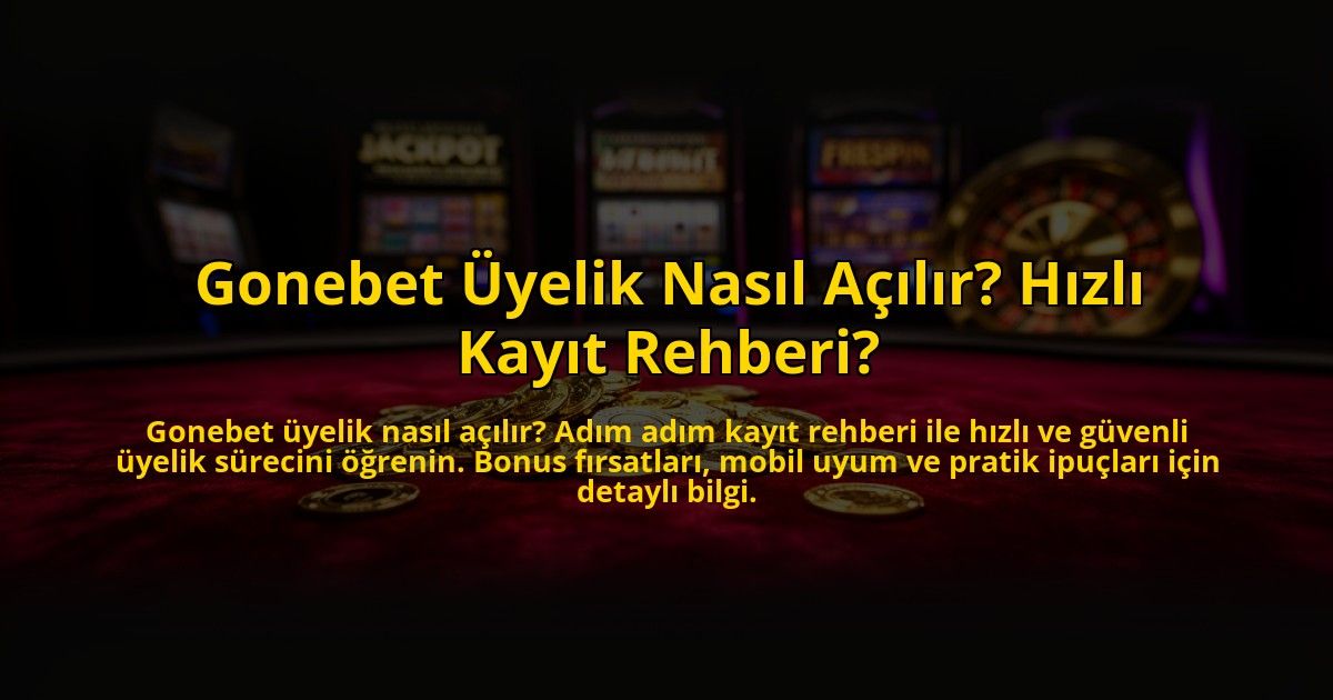 Gonebet-Uyelik-Nasil-Acilir-Hizli-Kayit-Rehberi-overlay-1772885605.jpg