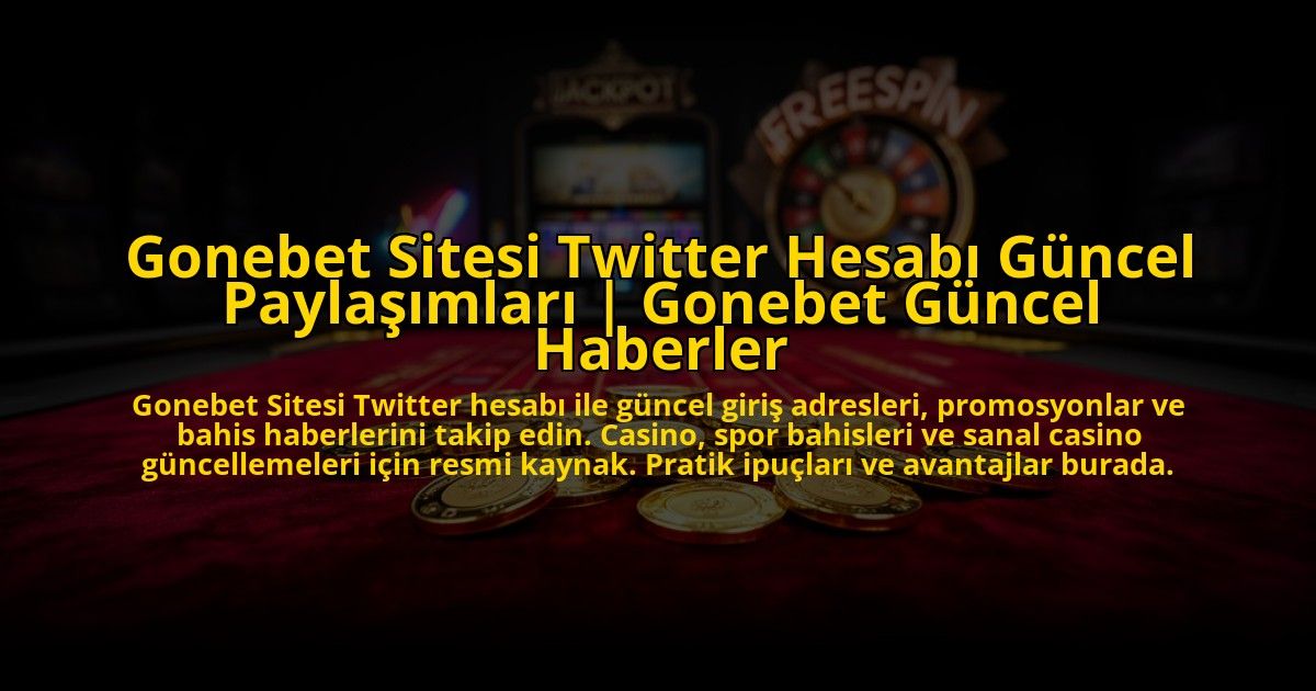 Gonebet-Sitesi-Twitter-Hesabi-Guncel-Paylasimlari-Gonebet-Guncel-Haberler-overlay-1776021786.jpg